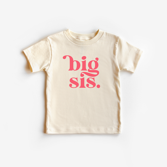Big Sister Big Sis Toddler and Youth  Shirt: Natural